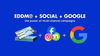 EDDM® + SOCIAL + GOOGLE: the power of multi-channel campaigns