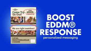 BOOST EDDM RESPONSE RATES WITH PERSONALIZED MESSAGING