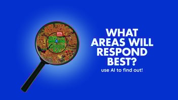 WHAT AREAS WILL RESPOND BEST? use AI to find out!