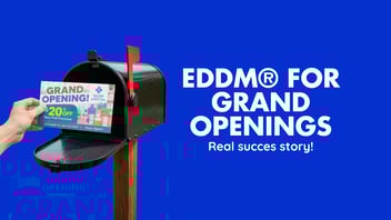 EDDM® FOR GRAND OPENINGS