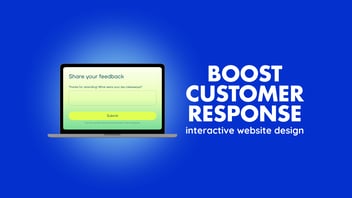 boost customer response with interactive website design