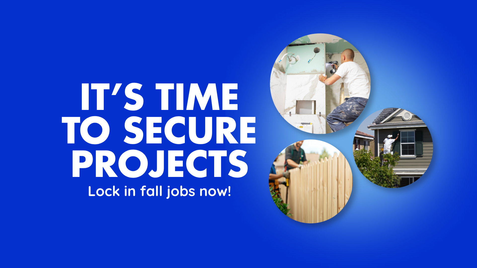 IT’S TIME TO SECURE PROJECTS: Lock in fall jobs now!